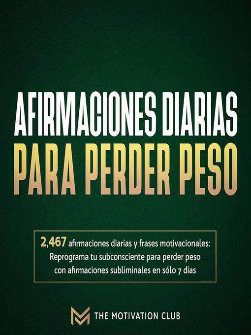 Title details for Afirmaciones diarias para perder peso 2,467 afirmaciones diarias y frases motivacionales by The Motivation Club - Available